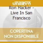 Ron Hacker - Live In San Francisco cd musicale di Ron Hacker