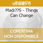 Madr??S - Things Can Change cd