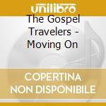 The Gospel Travelers - Moving On cd musicale di The Gospel Travelers