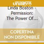 Linda Boston - Permission: The Power Of Being cd musicale di Linda Boston