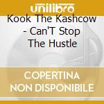 Kook The Kashcow - Can'T Stop The Hustle cd