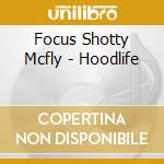 Focus Shotty Mcfly - Hoodlife cd musicale di Focus Shotty Mcfly