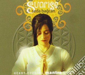 Bagcan Seda - Sunrise - Heart Opening Mantra Music cd musicale di Bagcan Seda