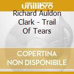 Richard Auldon Clark - Trail Of Tears cd