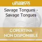 Savage Tongues - Savage Tongues cd