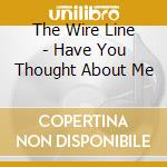The Wire Line - Have You Thought About Me cd