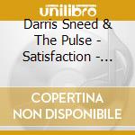 Darris Sneed & The Pulse - Satisfaction - Ep cd musicale di Darris Sneed & The Pulse
