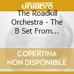 The Roadkill Orchestra - The B Set From High High Atop The Secret Underground Laboratory cd