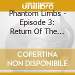 Phantom Limbs - Episode 3: Return Of The Dead Guy cd