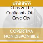 Chris & The Confidants Ott - Cave City cd