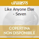 Like Anyone Else - Seven cd musicale di Like Anyone Else