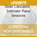 Dean Lancaster - Intimate Piano Sessions cd musicale di Dean Lancaster