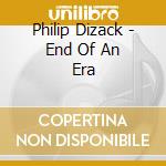 Philip Dizack - End Of An Era cd musicale di Philip Dizack