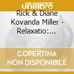 Rick & Diane Kovanda Miller - Relaxatio: Guided Meditations For Managing Stress cd