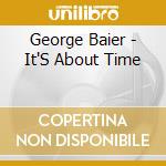 George Baier - It'S About Time cd musicale di George Baier