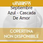 Septiembre Azul - Cascada De Amor cd