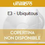 E3 - Ubiquitous cd