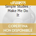 Simple Studies - Make Me Do It cd