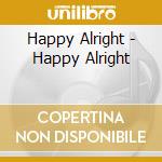 Happy Alright - Happy Alright cd musicale di Happy Alright