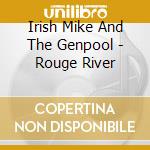 Irish Mike And The Genpool - Rouge River cd musicale di Irish Mike And The Genpool