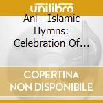 Ani - Islamic Hymns: Celebration Of Life cd