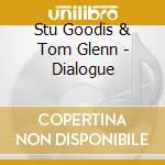 Stu Goodis & Tom Glenn - Dialogue cd