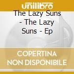 The Lazy Suns - The Lazy Suns - Ep cd