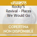 Rocky'S Revival - Places We Would Go cd