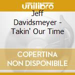 Jeff Davidsmeyer - Takin' Our Time cd