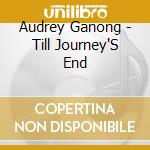 Audrey Ganong - Till Journey'S End cd