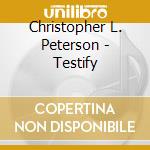 Christopher L. Peterson - Testify cd