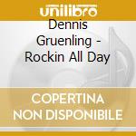 Dennis Gruenling - Rockin All Day