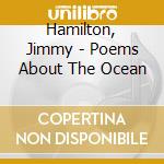 Hamilton, Jimmy - Poems About The Ocean cd musicale di Hamilton, Jimmy