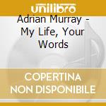 Adrian Murray - My Life, Your Words cd
