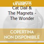 Cat Dail & The Magnets - The Wonder cd