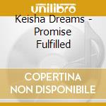 Keisha Dreams - Promise Fulfilled cd