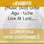 (Music Dvd) Uche Agu - Uche Live At Lyric Theater cd