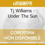 Tj Williams - Under The Sun cd