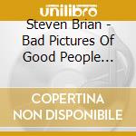 Steven Brian - Bad Pictures Of Good People Presents cd