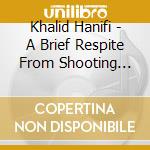 Khalid Hanifi - A Brief Respite From Shooting Fish In A Barrel