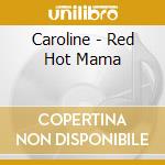 Caroline - Red Hot Mama cd