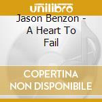 Jason Benzon - A Heart To Fail cd musicale di Jason Benzon