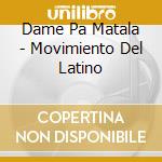 Dame Pa Matala - Movimiento Del Latino cd