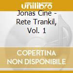 Jonas Cine - Rete Trankil, Vol. 1 cd