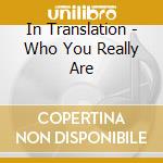 In Translation - Who You Really Are cd