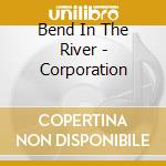 Bend In The River - Corporation cd