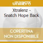 Xtralenz - Snatch Hope Back cd musicale di Xtralenz