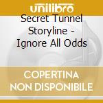 Secret Tunnel Storyline - Ignore All Odds cd