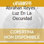 Abrahan Reyes - Luz En La Oscuridad cd