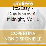 Itz2Eazy - Daydreams At Midnight, Vol. 1 cd